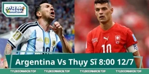 Argentina Vs Thụy Sĩ 8:00 12/7: Dự Đoán Tỷ Số & Kèo Thơm